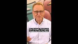 Use Strategic Thinking to Create the Life You WAnt