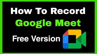 Как записать бесплатную версию GOOGLE MEET || Запишите встречу в Google Meet в 2023 году