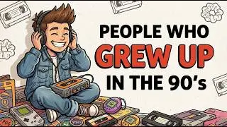 The Psychology Of People Who Grew Up In The 1990's