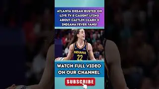 Atlanta Dream BUSTED ON LIVE TV & CAUGHT LYING About Caitlin Clark & Indiana Fever Fans!2