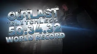 OUTLAST GLITCHLESS SPEEDRUN WORLD RECORD 50:34.32