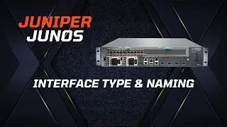 Juniper (Junos) Basic Configuration - Interface Type & Naming