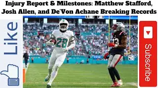 Injury Report & Milestones: Matthew Stafford, Josh Allen, and De&rsquo;Von Achane Breaking Records