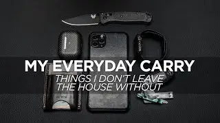 My Everyday Carry - Things I Never Leave Home Without