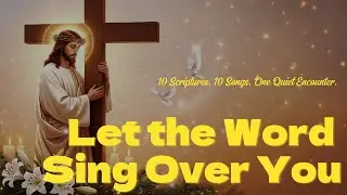 Where Scripture Becomes Prayer 🌿10 Worship Songs