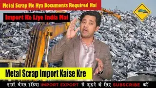 Metal Scrap Me Kya Documents Required Hai Import Ke Liye India Me || Metal Scrap Import Kaise Kre||