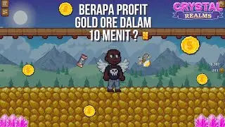 Berapa Profit 10 menit Break Gold Ore ? | Crystal Realms Indonesia