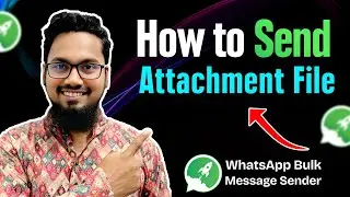 How to Send Attachment Files in WhatsApp Bulk Message Sender | Image, Video, PDF, Docs