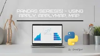 Pandas Series: Part(5): Modifying Dataframes/Series using apply, applymap, map