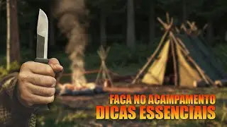 FACA NO ACAMPAMENTO - DICAS ESSENCIAIS  NO USO DESSA FERRAMENTA!
