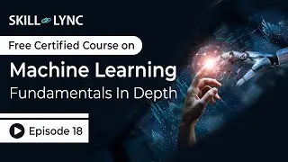Machine Learning Fundamentals in Depth: Beginner to Advanced Tutorial | Episode 18 | Skill-Lync