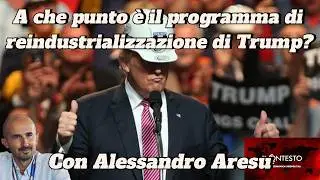 A che punto &egrave; il programma di reindustrializzazione di Trump? Alessandro Aresu