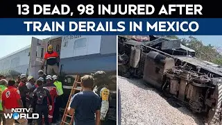 Mexico Train Accident | 13 Dead, 98 Injured After Train Derails In Mexico
