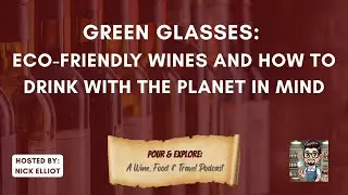 Green Glasses: Eco-Friendly Wines and How to Drink with the Planet in Mind