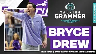 Talking Grammer, Ep. 113: Grand Canyon University basketball coach Bryce Drew #podcast