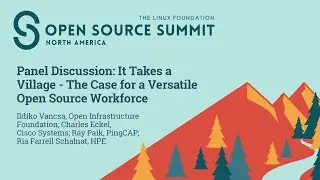 Panel Discussion: It Takes a Village - The Case for a Versatile Open Source Workforce