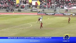 Barletta Calcio - Da 0-2 a 3-2, battuto il Nardò con un finale al cardiopalma