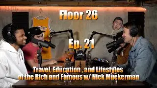 Floor 26 Ep. 21 : Travel, Education, and Lifestyles of the Rich and Famous w/ Nick Muckerman.