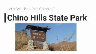 Let's Go Hiking (and Camping): Chino Hills State Park