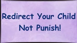 How to Redirect a Child&rsquo;s Behavior | Positive Parenting Tips