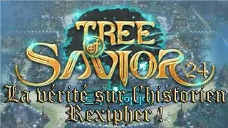 Tree Of Savior FR #24, La v&eacute;rit&eacute; sur l'historien Rexipher !