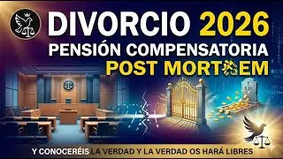 Divorcio, Concubinato y Pensi&oacute;n Compensatoria Post Mortem 2026