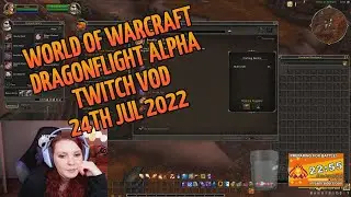World of Warcraft Dragonflight Alpha testing | Twitch VOD 24th Jul 2022