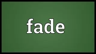 Fade Meaning