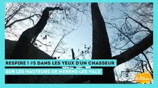 Respire !#5 Dans les yeux d'un chasseur [Sur les hauteurs de Merens Les Vals]
