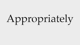 How to Pronounce Appropriately