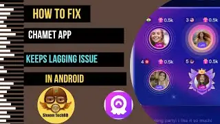 How to Fix Chamet App Keeps Lagging Issue in Android