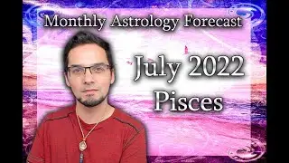 Pisces July 2022 Monthly Astrology