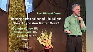Intergenerational Justice: Does any vision matter more? (Michael Dowd 2017)