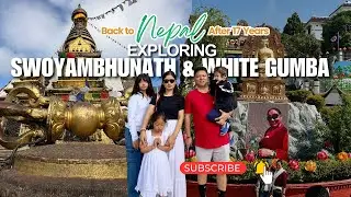 Back to Nepal After 17 Years | Swoyambhunath & White Gumba | Video 3
