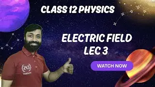Class 12 PHYSICS - Electric Field 3
