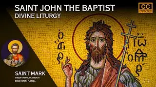 Saint John the Baptist: Greek Orthodox Divine Liturgy of Saint John Chrysostom, w/CC Jan 07, 2026