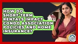 How Do Short-term Rentals Impact Condo Association Policies And Home Insurance?