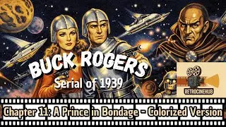 🎬 Buck Rogers &ndash; Episode 11: A Prince in Bondage (1939) &ndash; Colorized Version