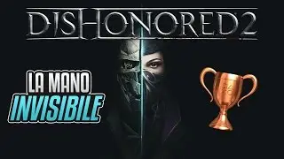 Dishonored 2 - La mano invisibile - Guida Trofei / Obiettivi