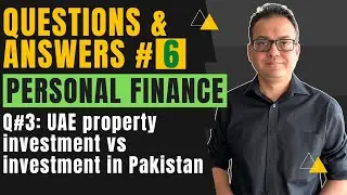 Personal Finance | Q&A Session # 6 | Wali Khan (Q#3: UAE property investment vs in Pakistan)