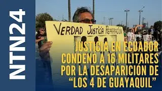 Justicia en Ecuador condenó a 16 militares por la desaparición de “Los 4 de Guayaquil”