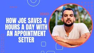 How Joe Saves 4 Hours a Day with an Appointment Setter