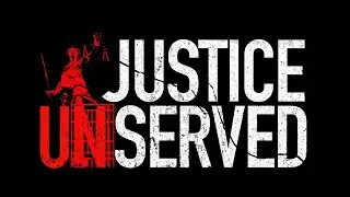 Justice Unserved part1