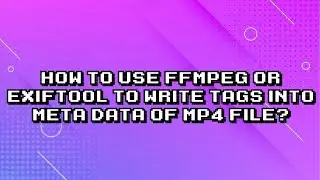 Easy MP4 Meta Data Editing with ffmpeg and exiftool