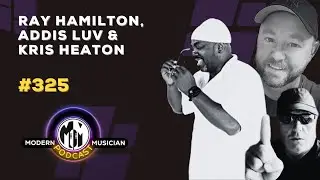 Ray Hamilton, Addis Luv & Kris Heaton: Insider Secrets to Landing Major Label and Sync Deals | #325