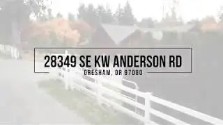 28349  SE KW ANDERSON RD, GRESHAM, OR 97080 JUST LISTED FOR SALE