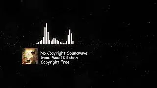Happy Cooking Music By No Copyright Soundwave [No Copyright Music] / Good Mood Kitchen