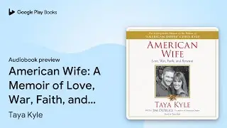 American Wife: A Memoir of Love, War, Faith,&hellip; by Taya Kyle &middot; Audiobook preview
