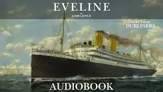 Eveline by James Joyce - DUBLINERS Part Four | Short Story Audiobook