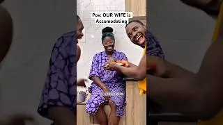 OUR WIFE is So Accomodating #ourwife #ourwifeseries